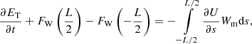 $$ \begin{aligned} \frac{\partial E_{\rm T}}{\partial t} + F_{\rm W}\left(\frac{L}{2}\right) - F_{\rm W}\left(-\frac{L}{2}\right) = -\int \limits _{-L/2}^{L/2} \frac{\partial U}{\partial s} W_{\rm m} \mathrm{d}s, \end{aligned} $$