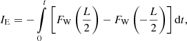 $$ \begin{aligned} I_{\rm E}=-\int \limits _{0}^{t} \left[ F_{\rm W}\left(\frac{L}{2}\right) - F_{\rm W}\left(-\frac{L}{2}\right) \right] \mathrm{d}t, \end{aligned} $$