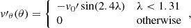 $$ \begin{aligned} { v}\prime _\theta (\theta ) = {\left\{ \begin{array}{ll} -{ v}_0\prime \sin (2.4\lambda )&\lambda < 1.31\\ 0&\mathrm{otherwise} \end{array}\right.}, \end{aligned} $$