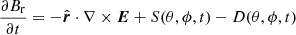 $$ \begin{aligned} \frac{\partial B_{\rm r}}{\partial t} = -\hat{\boldsymbol{r}}\cdot \nabla \times \boldsymbol{E} + S(\theta ,\phi ,t) - D(\theta ,\phi ,t) \end{aligned} $$