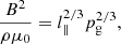 $$ \begin{aligned} \frac{B^2}{\rho \mu _0}=l_\parallel ^{2/3}p_\mathrm{g} ^{2/3}, \end{aligned} $$