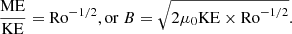 $$ \begin{aligned} \frac{\mathrm{ME}}{\mathrm{KE}}=\mathrm{Ro}^{-1/2}, \mathrm{or }\ B=\sqrt{2\mu _0\mathrm{KE}\times \mathrm{Ro}^{-1/2}}. \end{aligned} $$
