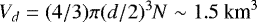 $V_{d}=(4/3) \pi (d/2){}^{3} N \sim 1.5 \ \textrm{km}^{3}$