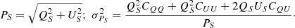 $$ \begin{aligned} P_{S} = \sqrt{Q_{S}^{2} + U_{S}^{2}}; \; \sigma _{P_{S}}^{2} = \frac{ Q_{S}^{2}C_{QQ} + Q_{S}^{2}C_{UU} + 2Q_{S}U_{S}C_{QU}}{P_{S}}\cdot \end{aligned} $$