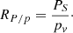 $$ \begin{aligned} R_{P/p} = \frac{P_{S}}{p_{{ v}}}\cdot \end{aligned} $$