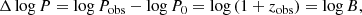 $$ \begin{aligned}&\Delta \log {P} = \log {P_{\mathrm{obs}}} - \log {P_0} = \log {(1 + z_{\mathrm{obs}})} = \log {B}, \end{aligned} $$