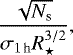 \begin{equation*}\frac{\sqrt{N_{\textrm{s}}}}{\sigma_{1\,\textrm{h}} R_{\star}^{3/2}}, \end{equation*}