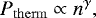 \begin{equation*} P_{\mathrm{therm}} \propto n^{\gamma}, \end{equation*}