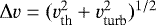 $\Delta {v} \;{=}\; ({v}_{\textrm{th}}^2&#x002B;{v}_{\textrm{turb}}^2)^{1/2}$