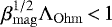 $\beta_{\mathrm{mag}}^{1/2} \Lambda_{\mathrm{Ohm}}\,{<}\,1$