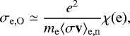 \begin{equation*} \sigma_{\mathrm{e,O}}\simeq \frac{e^2}{m_{\mathrm{e}}\langle \sigma\mathbf{v} \rangle_{\mathrm{e,n}}}\chi(\mathrm{e}), \end{equation*}