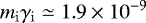 \begin{equation*} m_{\mathrm{i}}\gamma_{\mathrm{i}}\simeq 1.9\times10^{-9} \end{equation*}
