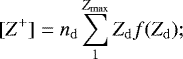 \begin{equation*} [Z^&#x002B;]=n_{\mathrm{d}} \sum^{Z_{\mathrm{max}}}_{1} Z_{\mathrm{d}} f(Z_{\mathrm{d}}); \end{equation*}