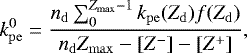 \begin{equation*} k_{\mathrm{pe}}^0 = \frac{n_{\mathrm{d}}\sum_{0}^{Z_{\mathrm{max}}-1} k_{\mathrm{pe}}(Z_{\mathrm{d}})f(Z_{\mathrm{d}})}{n_{\mathrm{d}}Z_{\mathrm{max}}-[Z^-]-[Z^&#x002B;]}, \end{equation*}
