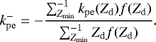 \begin{equation*} k_{\mathrm{pe}}^- = -\frac{\sum^{-1}_{Z_{\mathrm{min}}} k_{\mathrm{pe}}(Z_{\mathrm{d}})f(Z_{\mathrm{d}})}{\sum_{Z_{\mathrm{min}}}^{-1} Z_{\mathrm{d}}f(Z_{\mathrm{d}})}. \end{equation*}