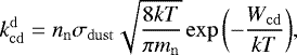 \begin{equation*} k_{\mathrm{cd}}^{\mathrm{d}}= n_{\mathrm{n}}\sigma_{\mathrm{dust}}\sqrt{\frac{8kT}{\pi m_{\mathrm{n}}}}\exp{\left(-\frac{W_{\mathrm{cd}}}{kT}\right)}, \end{equation*}