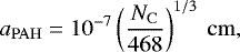 \begin{equation*} a_{\mathrm{PAH}}=10^{-7}\left(\frac{N_{\mathrm{C}}}{468}\right)^{1/3}\ \mathrm{cm}, \end{equation*}