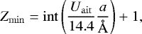 \begin{equation*} Z_{\mathrm{min}} = \mathrm{int}\left(\frac{U_{\mathrm{ait}}}{14.4}\frac{a}{{\AA}}\right) &#x002B;1, \end{equation*}