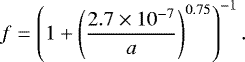 \begin{equation*} f=\left(1&#x002B;\left(\frac{2.7\times 10^{-7}}{a}\right)^{0.75}\right)^{-1}. \end{equation*}