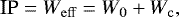 \begin{equation*} \textrm{IP} = W_{\mathrm{eff}} = W_0 &#x002B; W_{\mathrm{c}}, \end{equation*}