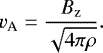\begin{equation*} {v_{\textrm{A}}}=\frac{B_{\mathrm{z}}}{\sqrt{4\pi\rho}}. \end{equation*}