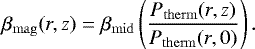 \begin{equation*} \beta_{\mathrm{mag}}(r,z) = \beta_{\mathrm{mid}} \left(\frac{P_{\mathrm{therm}}(r,z)}{P_{\mathrm{therm}}(r,0)}\right). \end{equation*}