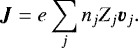 \begin{equation*} {\bm J}=e\sum_j n_j Z_j \vec{v}_j. \end{equation*}