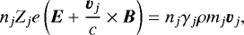 \begin{equation*} n_jZ_je\left({\bm E}&#x002B;\frac{\vec{v}_j}{c}\times {\bm B}\right)=n_j\gamma_j\rho m_j \vec{v}_j,\end{equation*}