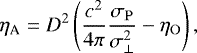 \begin{equation*} \eta_{\textrm{A}} =D^2\left(\frac{c^2}{4\pi}\frac{\sigma_{\mathrm{P}}}{\sigma_{\perp}^2}-\eta_{\mathrm{O}}\right),\end{equation*}
