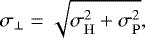 \begin{equation*} \sigma_{\perp} = \sqrt{\sigma_{\mathrm{H}}^2&#x002B;\sigma_{\mathrm{P}}^2}, \end{equation*}