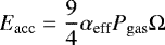 \begin{equation*} E_{\mathrm{acc}}\;{=}\;\frac{9}{4}\alpha_{\textrm{eff}} P_{\mathrm{gas}}\Omega\end{equation*}
