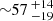 $ {\sim} 57\,^{+14}_{-19} $