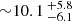 $ {\sim} 10.1\,_{-6.1}^{+5.8} $