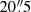 $ 20{{\overset{\prime\prime}{.}}}5 $