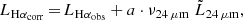 $$ \begin{aligned} {L}_{\mathrm{H}\alpha _{\mathrm{corr}}}\,{=}\,L_{\rm H\alpha _{obs}} + a \cdot \nu _{24\,\mu \mathrm{m}} \; \tilde{L}_{24\,\mu \mathrm{m}}, \end{aligned} $$