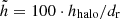 $ \tilde{h} = 100 \cdot h_{\mathrm{halo}} / d_{\mathrm{r}} $