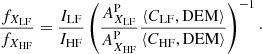 $$ \begin{aligned} \frac{f_{X_{{\mathrm{LF} }}}}{f_{X_{{\mathrm{HF} }}}} = \frac{I_{{\mathrm{LF} }}}{I_{{\mathrm{HF} }}} \left(\frac{A_{X_{{\mathrm{LF} }}}^{\mathrm{P} }}{A_{X_{{\mathrm{HF} }}}^{\mathrm{P} }} \frac{\langle C_{{\mathrm{LF} }}, {\mathrm{DEM} }\rangle }{\langle C_{{\mathrm{HF} }}, {\mathrm{DEM} }\rangle }\right)^{-1}\cdot \end{aligned} $$