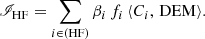 $$ \begin{aligned}&\fancyscript {I}_{\mathrm{HF} } = \sum _{i \in ({\mathrm{HF} })} \beta _i \, f_i \, \langle C_i, \, {\mathrm{DEM} } \rangle . \end{aligned} $$