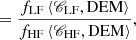 $$ \begin{aligned}&= \frac{f_{\mathrm{LF} } \, \langle \fancyscript {C}_{\mathrm{LF} }, {\mathrm{DEM} } \rangle }{f_{\mathrm{HF} } \, \langle \fancyscript {C}_{\mathrm{HF} }, {\mathrm{DEM} } \rangle } , \end{aligned} $$