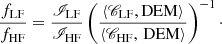 $$ \begin{aligned} \frac{f_{\mathrm{LF} }}{f_{\mathrm{HF} }} = \frac{\fancyscript {I}_{\mathrm{LF} }}{\fancyscript {I}_{\mathrm{HF} }} \left(\frac{\langle \fancyscript {C}_{\mathrm{LF} }, {\mathrm{DEM} } \rangle }{\langle \fancyscript {C}_{\mathrm{HF} }, \, {\mathrm{DEM} } \rangle }\right)^{-1}\cdot \end{aligned} $$