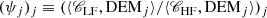 $$ \begin{aligned} (\psi _j)_j \equiv (\langle \fancyscript {C}_{\mathrm{LF} }, {\mathrm{DEM} }_j \rangle / \langle \fancyscript {C}_{\mathrm{HF} }, {\mathrm{DEM} }_j \rangle )_j \end{aligned} $$