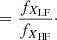 $$ \begin{aligned}&= \frac{f_{X_{\mathrm{LF} }}}{f_{X_{\mathrm{HF} }}}\cdot \end{aligned} $$