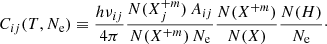 $$ \begin{aligned} C_{ij}(T, N_{\rm e}) \equiv \frac{h \nu _{ij}}{4\pi } \frac{N(X_{j}^{+m}) \, A_{ij}}{N(X^{+m}) \, N_{\rm e}} \frac{N(X^{+m})}{N(X)} \frac{N(H)}{N_{\rm e}}\cdot \end{aligned} $$