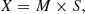 $$ \begin{aligned} X = M\times S, \end{aligned} $$
