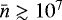 $\bar{n}\gtrsim10^7$