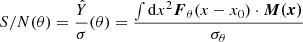 $$ \begin{aligned} S/N(\theta ) = \frac{\hat{Y}}{\sigma } (\theta ) = \frac{\int \mathrm{d}x^2 {\boldsymbol{F}}_{\theta }(x-x_0) \cdot {\boldsymbol{M(x)}}}{\sigma _{\theta }} \end{aligned} $$