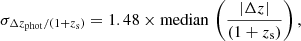 $$ \begin{aligned} \sigma _{\Delta z_{\rm phot} / (1 + z_{\rm s})} = 1.48 \times \mathrm{median} \, \left( \frac{\left| \Delta z \right|}{(1+z_{\rm s})} \right), \end{aligned} $$