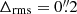 $ \Delta_{\mathrm{rms}}=0{{\overset{\prime\prime}{.}}}2 $