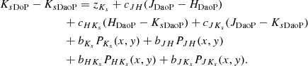 $$ \begin{aligned}&K_{s\mathrm{DoP}}-K_{s\mathrm{DaoP}}=z_{K_s}+c_{JH}(J_{\mathrm{DaoP}}-H_{\mathrm{DaoP}})\nonumber \\&\quad \quad \quad \quad \quad \quad \quad +c_{HK_s}(H_{\mathrm{DaoP}}-K_{s\mathrm{DaoP}})+c_{JK_s}(J_{\mathrm{DaoP}}-K_{s\mathrm{DaoP}})\nonumber \\&\quad \quad \quad \quad \quad \quad \quad +b_{K_s}P_{K_s}(x,{ y})+b_{JH}P_{JH}(x,{ y})\nonumber \\&\quad \quad \quad \quad \quad \quad \quad +b_{HK_s}P_{HK_s}(x,{ y})+b_{JK_s}P_{JK_s}(x,{ y}). \end{aligned} $$