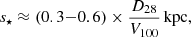 $$ \begin{aligned} s_{\star } \approx (0.3\mathrm{-} 0.6) \times \frac{D_{28}}{V_{100}}\,\mathrm{kpc}, \end{aligned} $$